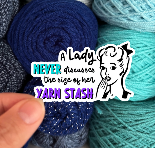 A Lady Never Discusses The Size of Her Yarn Stash Sticker