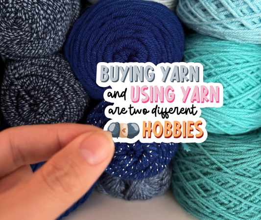 Buying Yarn and Using Yarn are Two Different Hobbies Sticker