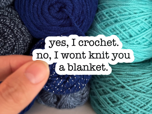 Yes, I Crochet.  No, I Won't Knit You A Blanket Sticker